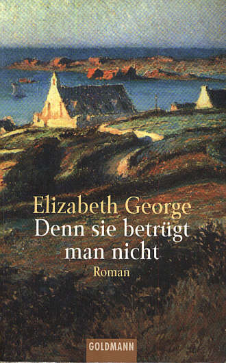 Elizabeth George: Denn Sie betr&uuml;gt man nicht